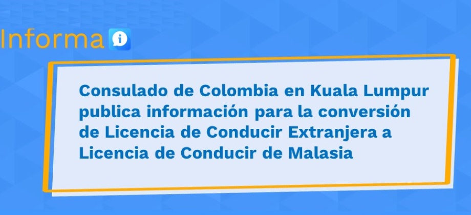 Consulado de Colombia en Kuala Lumpur publica información para la conversión de Licencia de Conducir Extranjera a Licencia de Conducir 