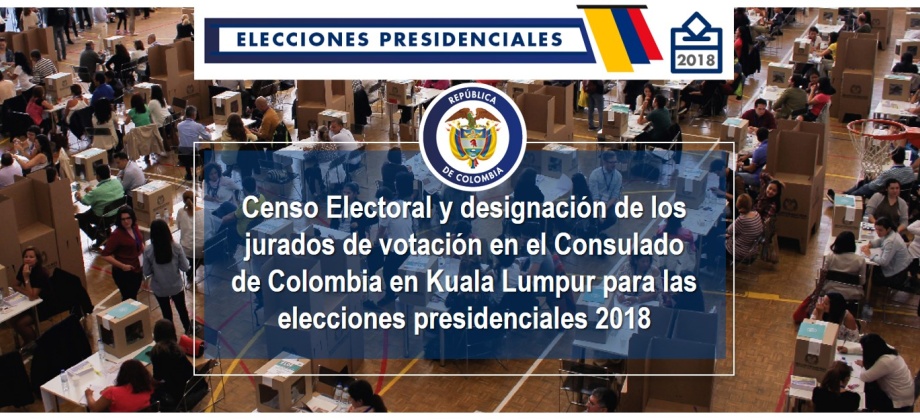 Censo Electoral y designación de los jurados de votación en el Consulado de Colombia en Kuala Lumpur para las elecciones presidenciales 2018