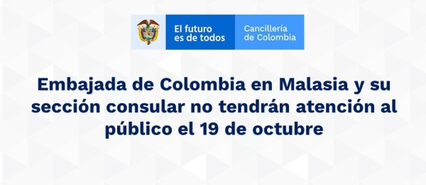 Embajada de Colombia en Malasia y su sección consular no tendrán atención al público el 19 de octubre