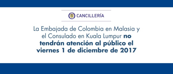 La Embajada de Colombia en Malasia y el Consulado en Kuala Lumpur no tendrán atención al público el viernes 1 de diciembre de 2017