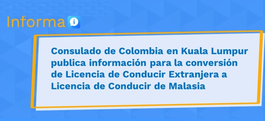 Consulado de Colombia en Kuala Lumpur publica información para la conversión de Licencia de Conducir Extranjera a Licencia de Conducir 