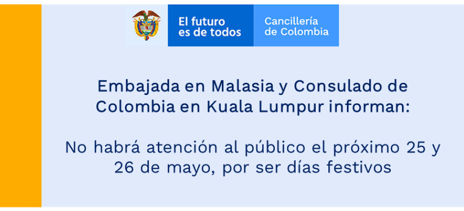 Embajada en Malasia y Consulado de Colombia en Kuala Lumpur informan: no habrá atención al público el próximo 25 y 26 de mayo, por ser días festivos