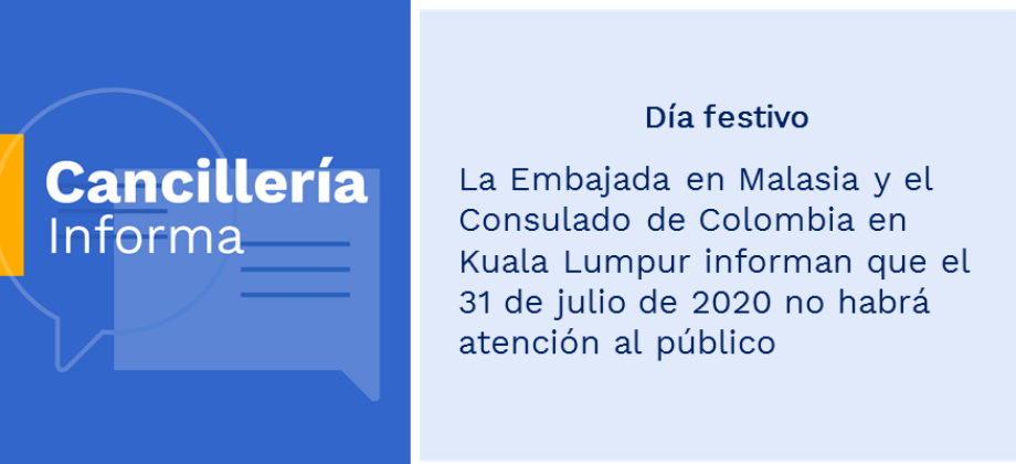 La Embajada en Malasia y el Consulado de Colombia en Kuala Lumpur informan que el 31 de julio de 2020 no habrá atención al público