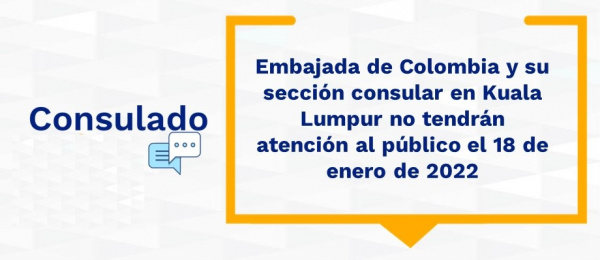 Embajada de Colombia y su sección consular en Kuala Lumpur no tendrán atención al público el 18 de enero de 2022