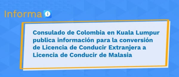 Consulado de Colombia en Kuala Lumpur publica información para la conversión de Licencia de Conducir Extranjera a Licencia de Conducir 